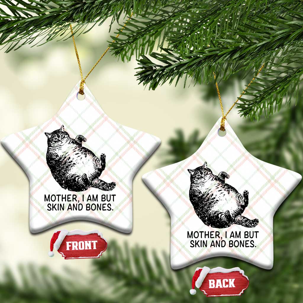 Funny Fat Cat Meme Ceramic Ornament Mother I Am But Skin and Bones Sarcastic Feline Humor TS02 Print Your Wear