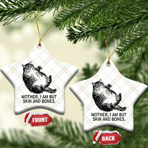 Funny Fat Cat Meme Ceramic Ornament Mother I Am But Skin and Bones Sarcastic Feline Humor TS02 Print Your Wear