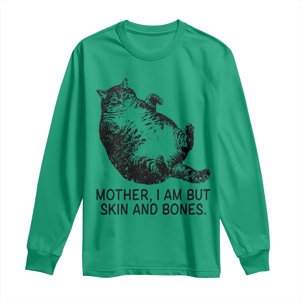 Funny Fat Cat Meme Long Sleeve Shirt Mother I Am But Skin and Bones Sarcastic Feline Humor TS02 Irish Green Print Your Wear