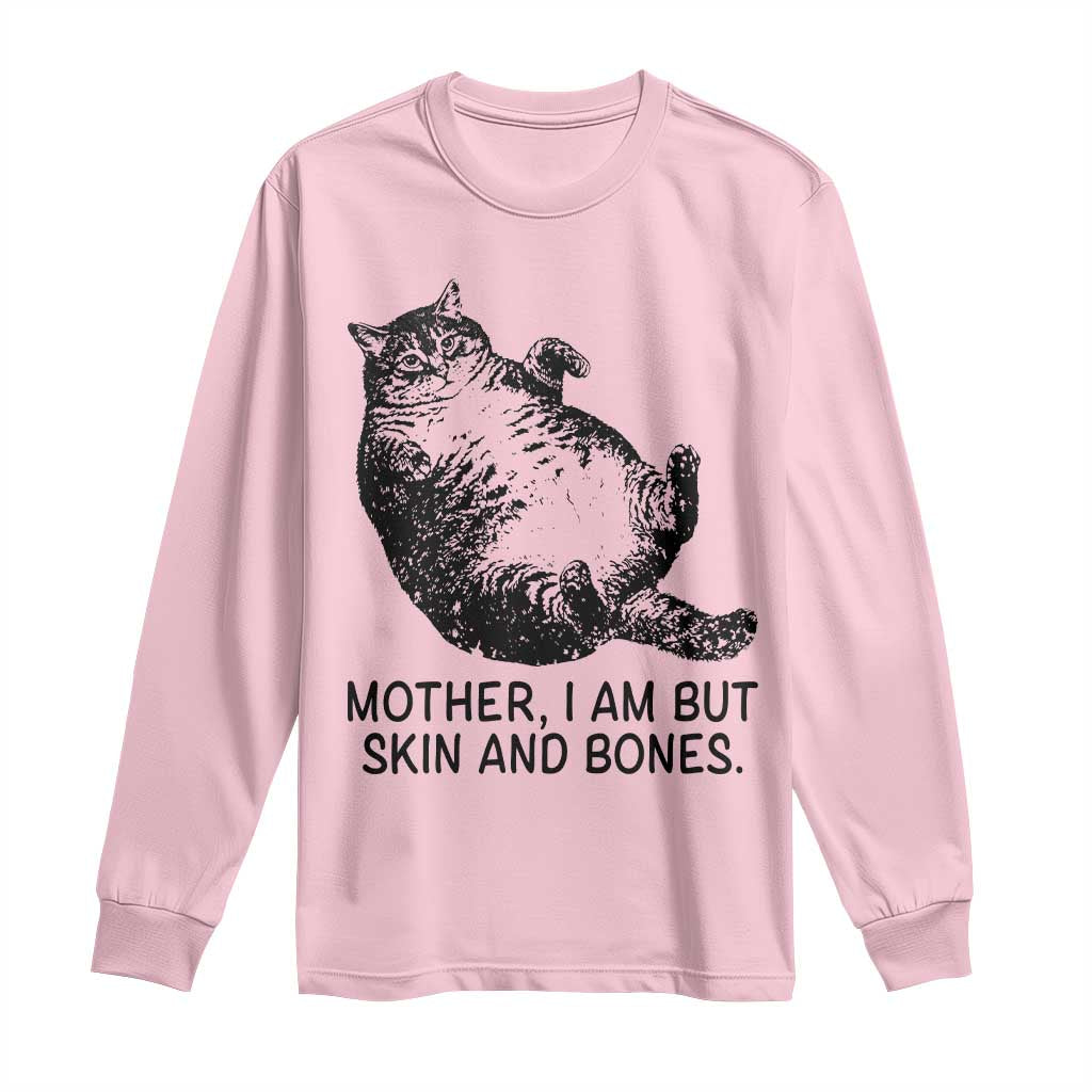 Funny Fat Cat Meme Long Sleeve Shirt Mother I Am But Skin and Bones Sarcastic Feline Humor TS02 Light Pink Print Your Wear