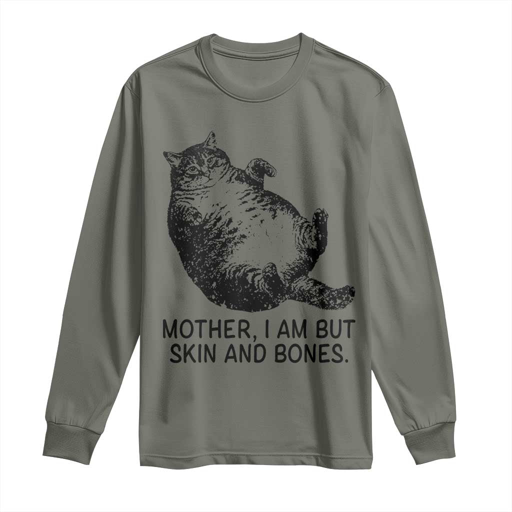 Funny Fat Cat Meme Long Sleeve Shirt Mother I Am But Skin and Bones Sarcastic Feline Humor TS02 Military Green Print Your Wear