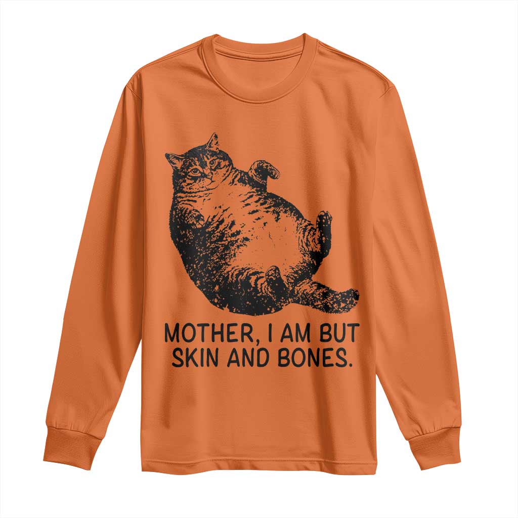 Funny Fat Cat Meme Long Sleeve Shirt Mother I Am But Skin and Bones Sarcastic Feline Humor TS02 Orange Print Your Wear