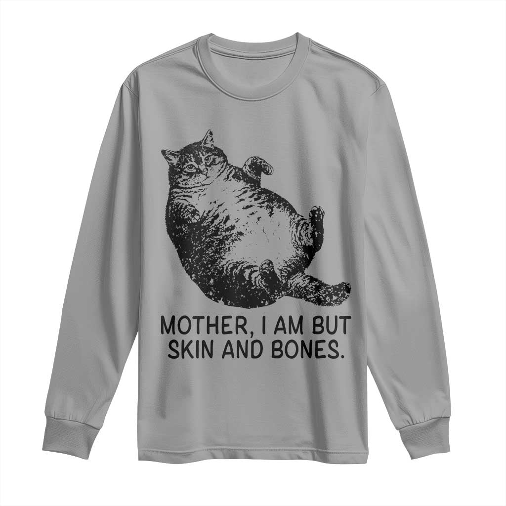 Funny Fat Cat Meme Long Sleeve Shirt Mother I Am But Skin and Bones Sarcastic Feline Humor TS02 Sport Gray Print Your Wear