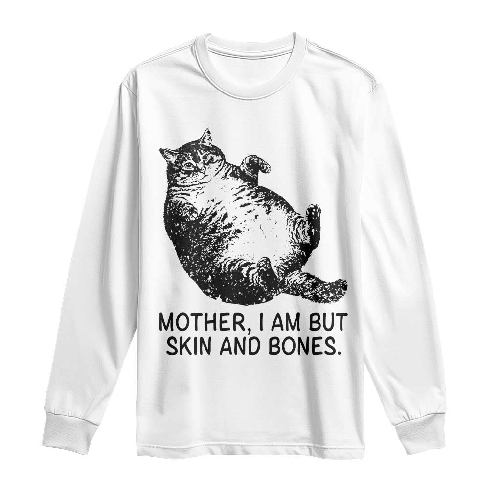 Funny Fat Cat Meme Long Sleeve Shirt Mother I Am But Skin and Bones Sarcastic Feline Humor TS02 White Print Your Wear