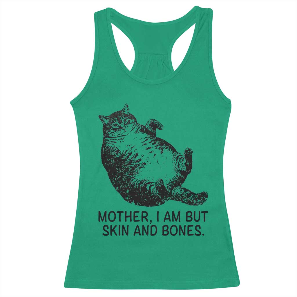 Funny Fat Cat Meme Racerback Tank Top Mother I Am But Skin and Bones Sarcastic Feline Humor TS02 Irish Green Print Your Wear