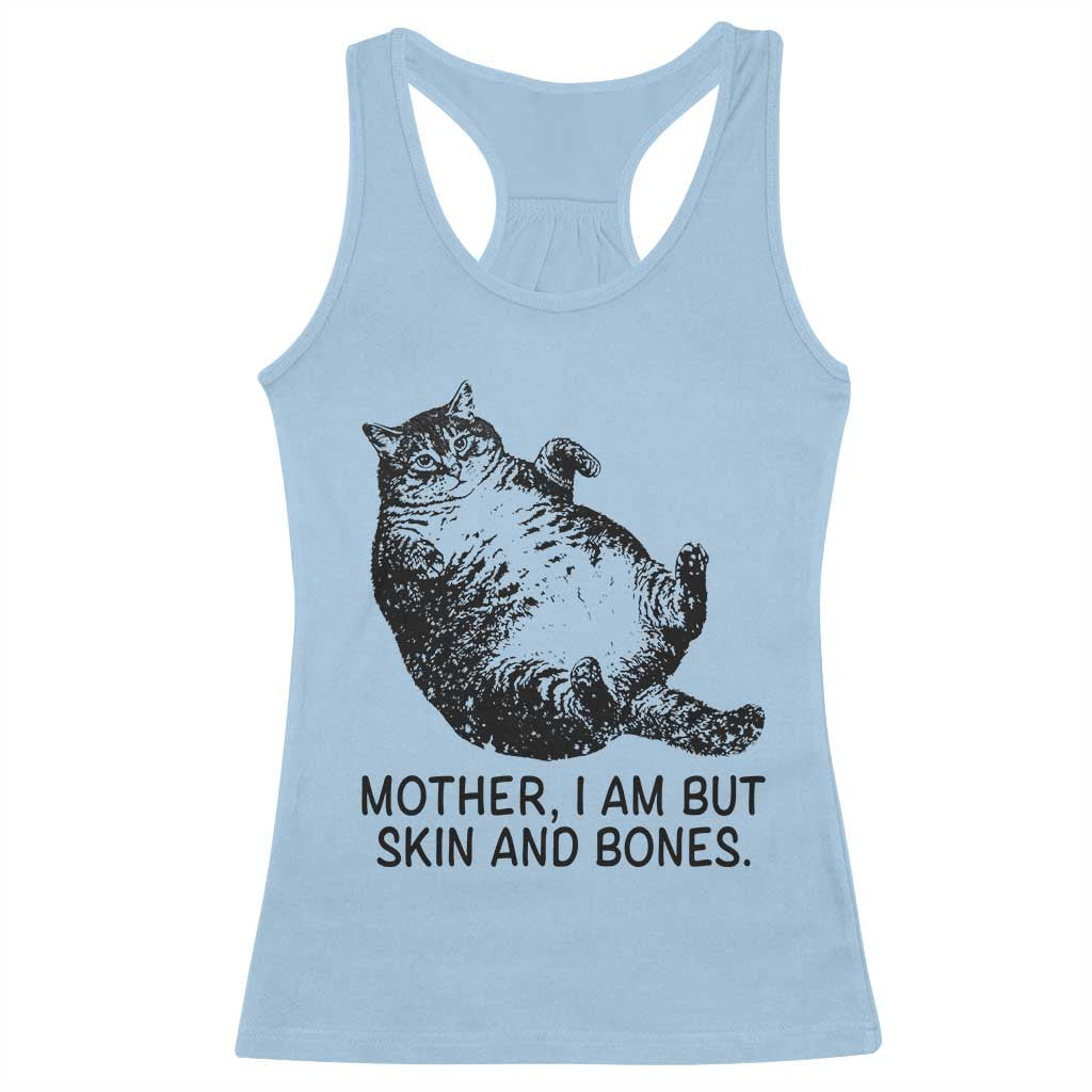 Funny Fat Cat Meme Racerback Tank Top Mother I Am But Skin and Bones Sarcastic Feline Humor TS02 Light Blue Print Your Wear