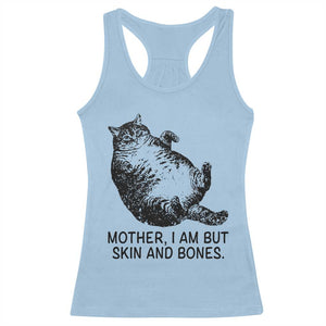 Funny Fat Cat Meme Racerback Tank Top Mother I Am But Skin and Bones Sarcastic Feline Humor TS02 Light Blue Print Your Wear