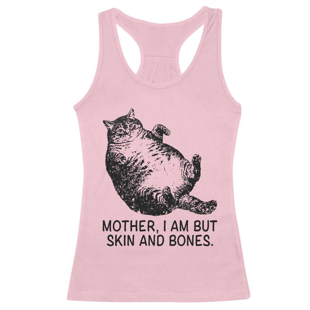 Funny Fat Cat Meme Racerback Tank Top Mother I Am But Skin and Bones Sarcastic Feline Humor TS02 Light Pink Print Your Wear