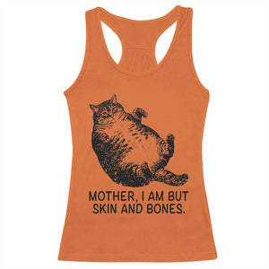 Funny Fat Cat Meme Racerback Tank Top Mother I Am But Skin and Bones Sarcastic Feline Humor TS02 Orange Print Your Wear