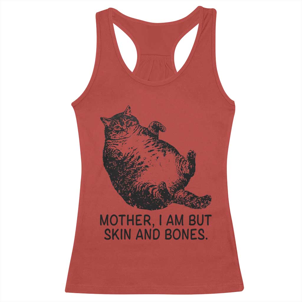 Funny Fat Cat Meme Racerback Tank Top Mother I Am But Skin and Bones Sarcastic Feline Humor TS02 Red Print Your Wear