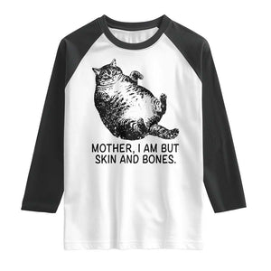 Funny Fat Cat Meme Raglan Shirt Mother I Am But Skin and Bones Sarcastic Feline Humor TS02 White Black Print Your Wear