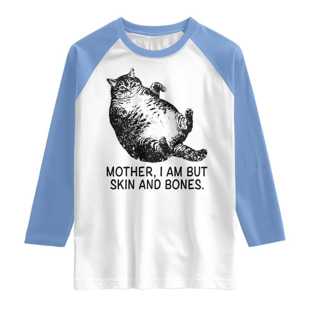 Funny Fat Cat Meme Raglan Shirt Mother I Am But Skin and Bones Sarcastic Feline Humor TS02 White Carolina Blue Print Your Wear