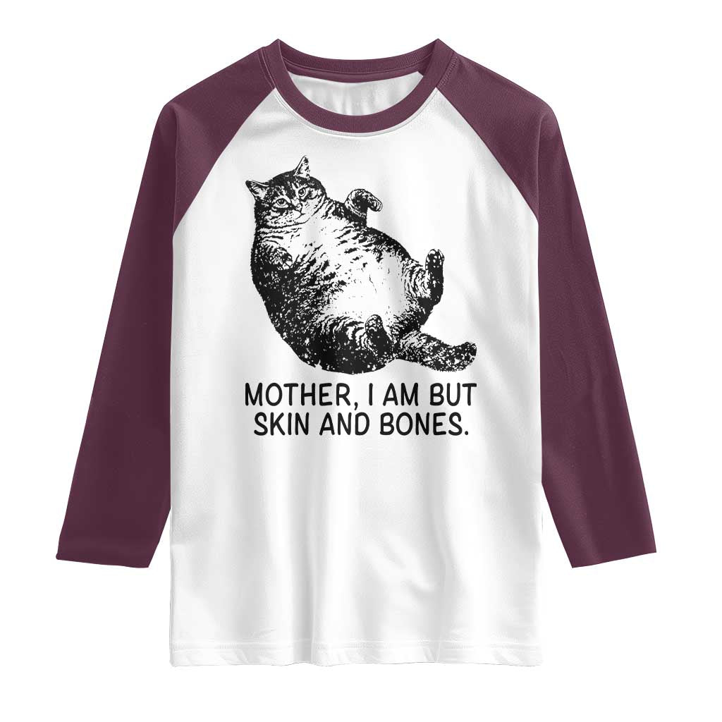 Funny Fat Cat Meme Raglan Shirt Mother I Am But Skin and Bones Sarcastic Feline Humor TS02 White Maroon Print Your Wear
