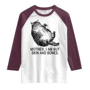 Funny Fat Cat Meme Raglan Shirt Mother I Am But Skin and Bones Sarcastic Feline Humor TS02 White Maroon Print Your Wear