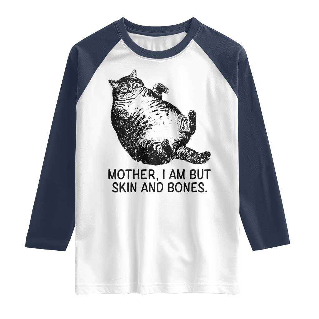 Funny Fat Cat Meme Raglan Shirt Mother I Am But Skin and Bones Sarcastic Feline Humor TS02 White Navy Print Your Wear