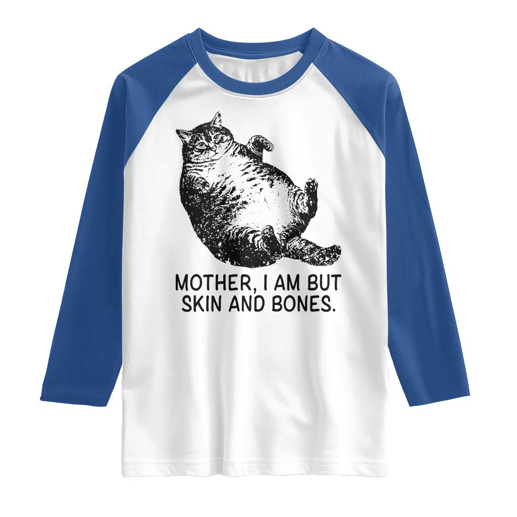 Funny Fat Cat Meme Raglan Shirt Mother I Am But Skin and Bones Sarcastic Feline Humor TS02 White Royal Print Your Wear
