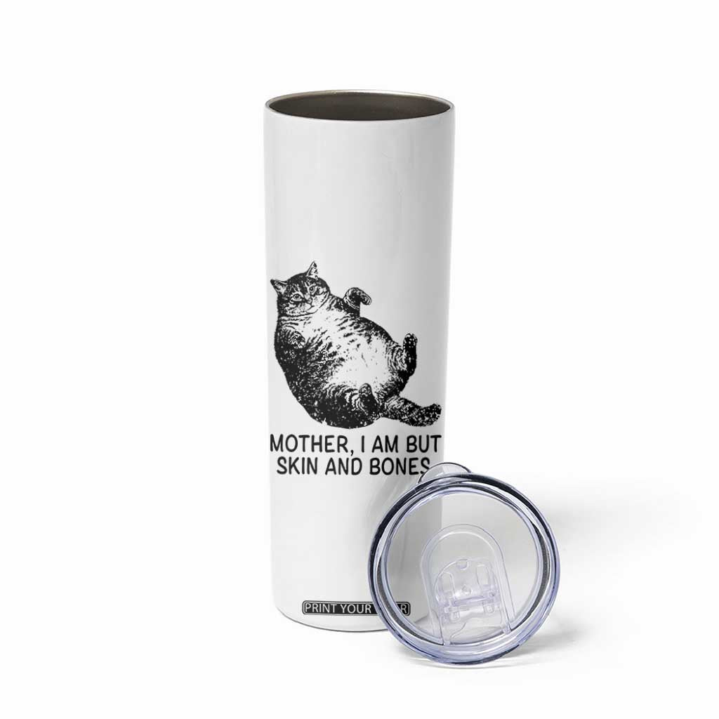Funny Fat Cat Meme Skinny Tumbler Mother I Am But Skin and Bones Sarcastic Feline Humor TS02 Print Your Wear
