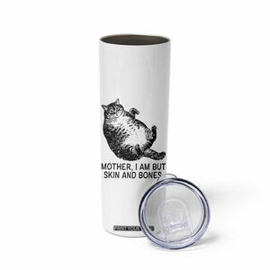 Funny Fat Cat Meme Skinny Tumbler Mother I Am But Skin and Bones Sarcastic Feline Humor TS02 Print Your Wear