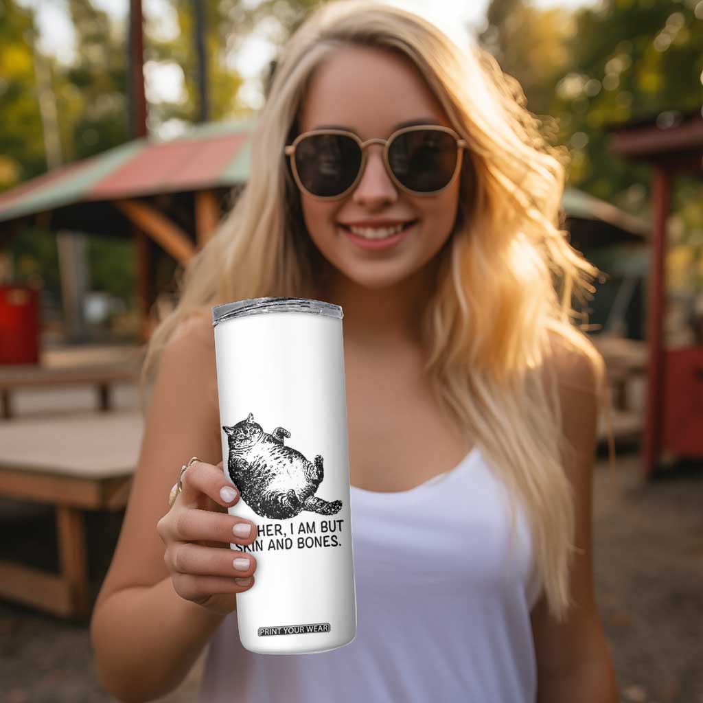Funny Fat Cat Meme Skinny Tumbler Mother I Am But Skin and Bones Sarcastic Feline Humor TS02 Print Your Wear