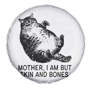 Funny Fat Cat Meme Spare Tire Cover Mother I Am But Skin and Bones Sarcastic Feline Humor TS02 Print Your Wear