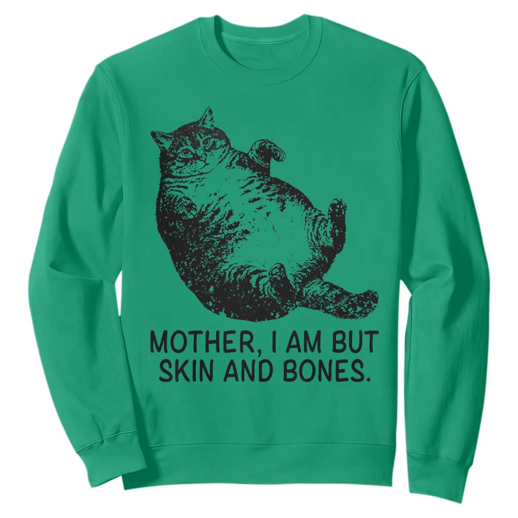 Funny Fat Cat Meme Sweatshirt Mother I Am But Skin and Bones Sarcastic Feline Humor TS02 Irish Green Print Your Wear