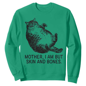 Funny Fat Cat Meme Sweatshirt Mother I Am But Skin and Bones Sarcastic Feline Humor TS02 Irish Green Print Your Wear