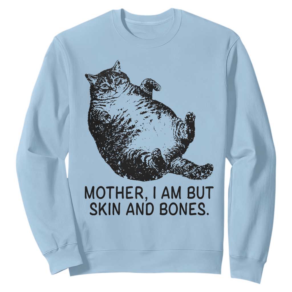 Funny Fat Cat Meme Sweatshirt Mother I Am But Skin and Bones Sarcastic Feline Humor TS02 Light Blue Print Your Wear