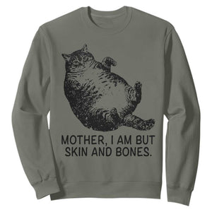 Funny Fat Cat Meme Sweatshirt Mother I Am But Skin and Bones Sarcastic Feline Humor TS02 Military Green Print Your Wear
