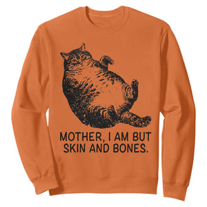 Funny Fat Cat Meme Sweatshirt Mother I Am But Skin and Bones Sarcastic Feline Humor TS02 Orange Print Your Wear