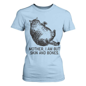Funny Fat Cat Meme T Shirt For Women Mother I Am But Skin and Bones Sarcastic Feline Humor TS02 Light Blue Print Your Wear
