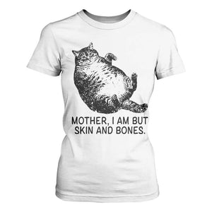 Funny Fat Cat Meme T Shirt For Women Mother I Am But Skin and Bones Sarcastic Feline Humor TS02 White Print Your Wear