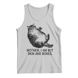 Funny Fat Cat Meme Tank Top Mother I Am But Skin and Bones Sarcastic Feline Humor TS02 Ash Print Your Wear