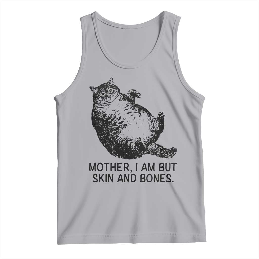 Funny Fat Cat Meme Tank Top Mother I Am But Skin and Bones Sarcastic Feline Humor TS02 Athletic Heather Print Your Wear
