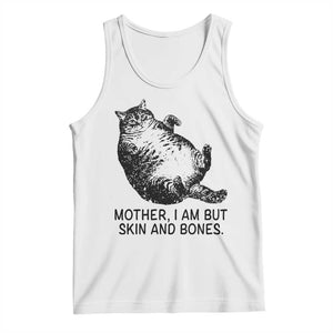 Funny Fat Cat Meme Tank Top Mother I Am But Skin and Bones Sarcastic Feline Humor TS02 White Print Your Wear