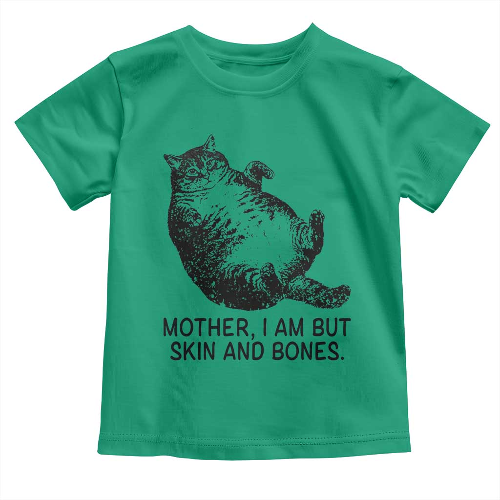 Funny Fat Cat Meme Toddler T Shirt Mother I Am But Skin and Bones Sarcastic Feline Humor TS02 Irish Green Print Your Wear