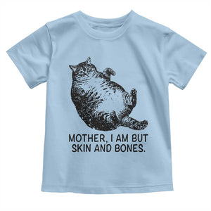 Funny Fat Cat Meme Toddler T Shirt Mother I Am But Skin and Bones Sarcastic Feline Humor TS02 Light Blue Print Your Wear