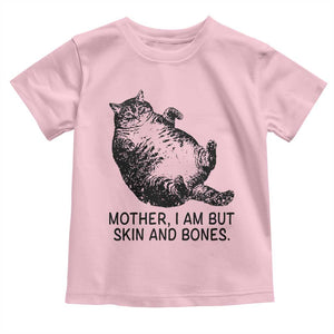 Funny Fat Cat Meme Toddler T Shirt Mother I Am But Skin and Bones Sarcastic Feline Humor TS02 Light Pink Print Your Wear