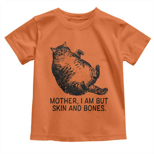 Funny Fat Cat Meme Toddler T Shirt Mother I Am But Skin and Bones Sarcastic Feline Humor TS02 Orange Print Your Wear