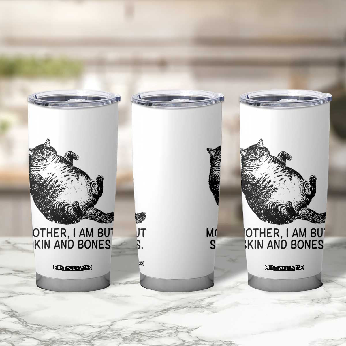 Funny Fat Cat Meme Tumbler Cup Mother I Am But Skin and Bones Sarcastic Feline Humor TS02 Print Your Wear