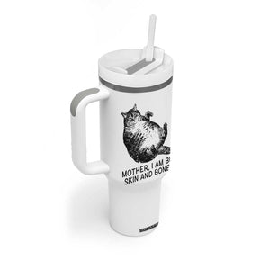 Funny Fat Cat Meme Tumbler With Handle Mother I Am But Skin and Bones Sarcastic Feline Humor TS02 Print Your Wear
