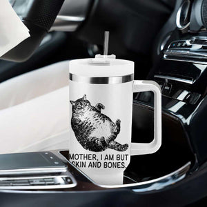 Funny Fat Cat Meme Tumbler With Handle Mother I Am But Skin and Bones Sarcastic Feline Humor TS02 Print Your Wear