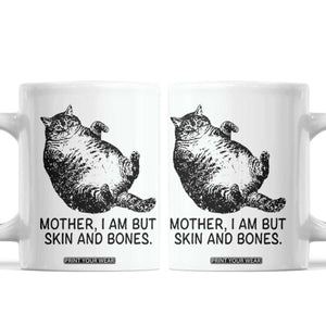 Funny Fat Cat Meme Coffee Mug Mother I Am But Skin and Bones Sarcastic Feline Humor TS02 White Print Your Wear