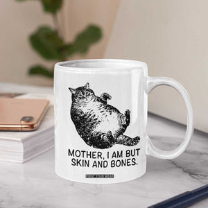 Funny Fat Cat Meme Coffee Mug Mother I Am But Skin and Bones Sarcastic Feline Humor TS02 Print Your Wear