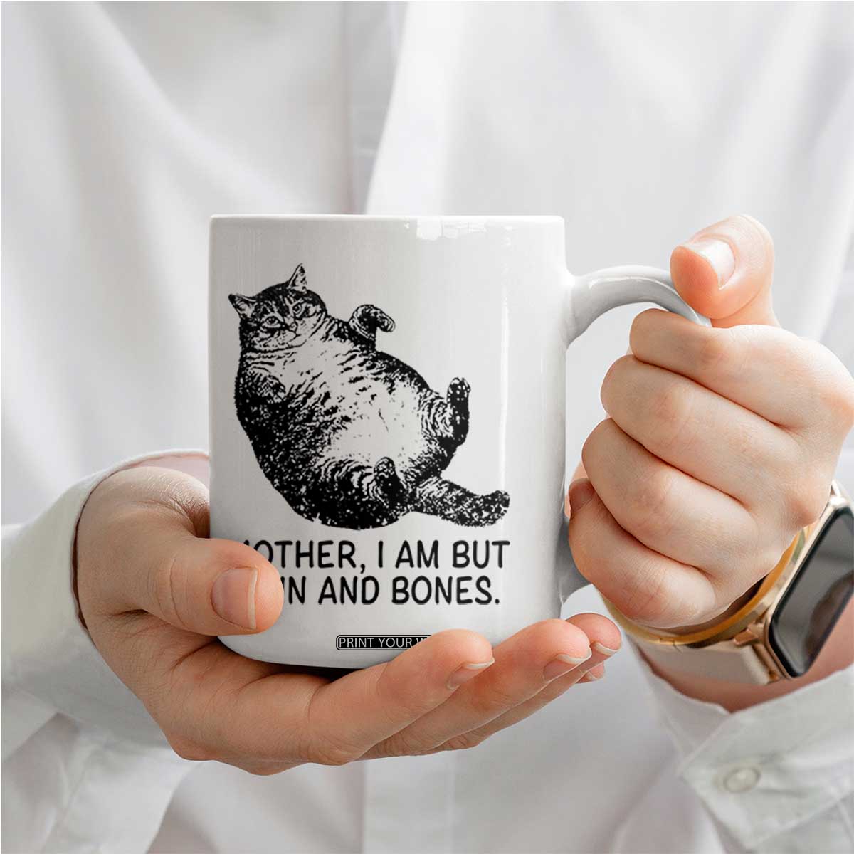 Funny Fat Cat Meme Coffee Mug Mother I Am But Skin and Bones Sarcastic Feline Humor TS02 Print Your Wear
