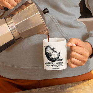 Funny Fat Cat Meme Coffee Mug Mother I Am But Skin and Bones Sarcastic Feline Humor TS02 Print Your Wear