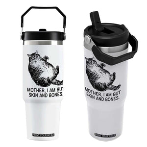 Funny Fat Cat Meme Flip Straw Tumbler Mother I Am But Skin and Bones Sarcastic Feline Humor TS02 One Size: 30 oz White Print Your Wear