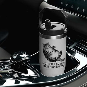 Funny Fat Cat Meme Flip Straw Tumbler Mother I Am But Skin and Bones Sarcastic Feline Humor TS02 Print Your Wear