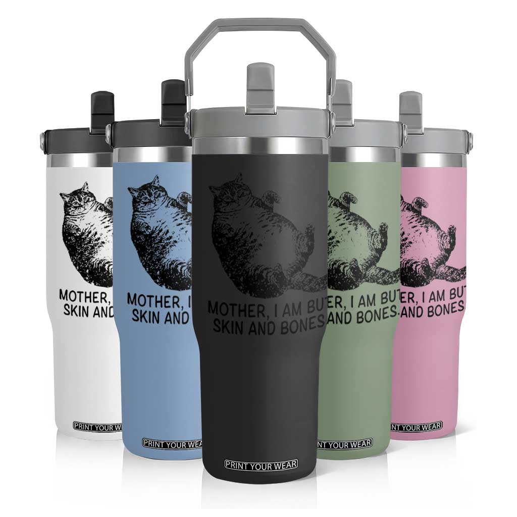 Funny Fat Cat Meme Flip Straw Tumbler Mother I Am But Skin and Bones Sarcastic Feline Humor TS02 Print Your Wear