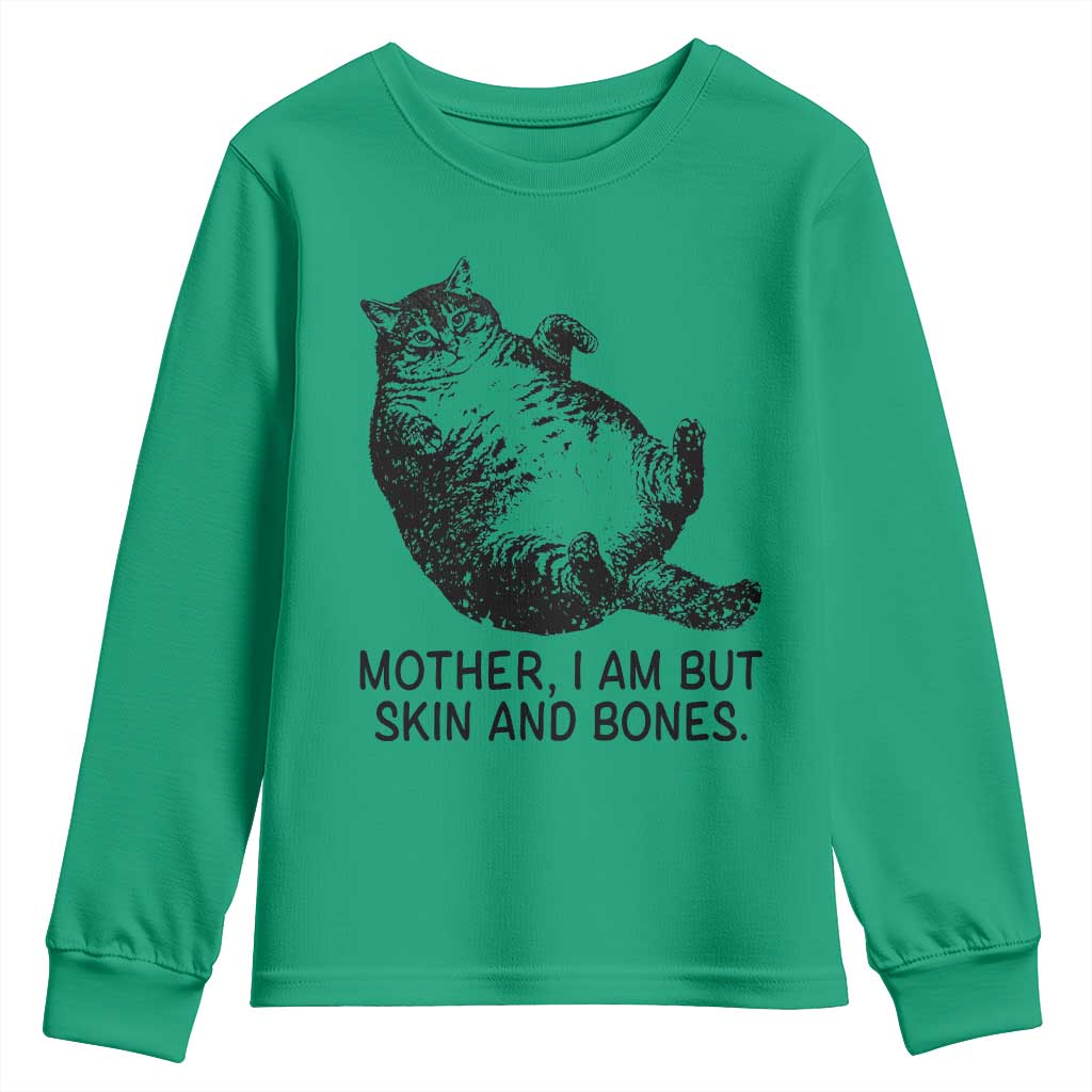 Funny Fat Cat Meme Youth Sweatshirt Mother I Am But Skin and Bones Sarcastic Feline Humor TS02 Irish Green Print Your Wear
