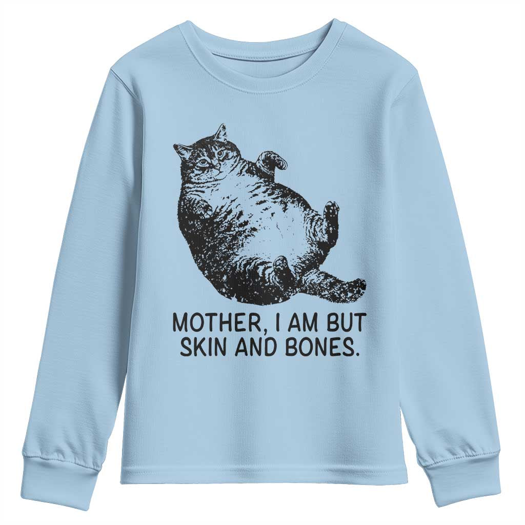 Funny Fat Cat Meme Youth Sweatshirt Mother I Am But Skin and Bones Sarcastic Feline Humor TS02 Light Blue Print Your Wear